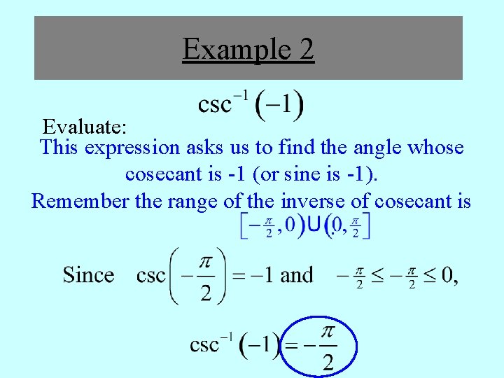 Example 2 Evaluate: This expression asks us to find the angle whose cosecant is
