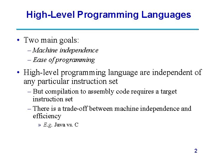 High-Level Programming Languages • Two main goals: – Machine independence – Ease of programming