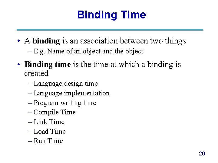 Binding Time • A binding is an association between two things – E. g.