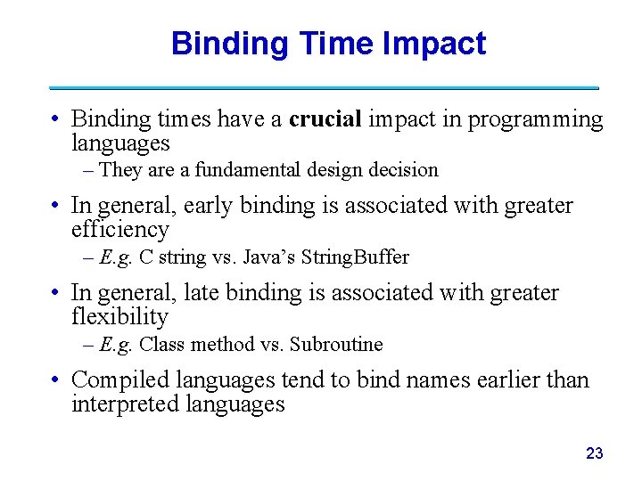 Binding Time Impact • Binding times have a crucial impact in programming languages –