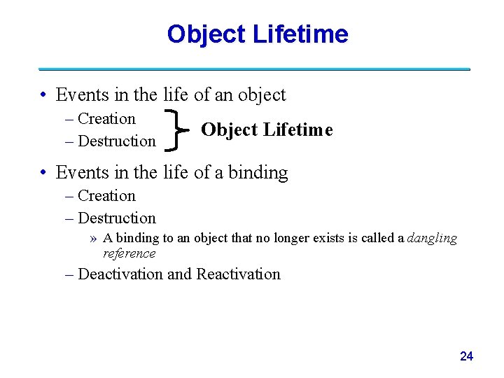 Object Lifetime • Events in the life of an object – Creation – Destruction