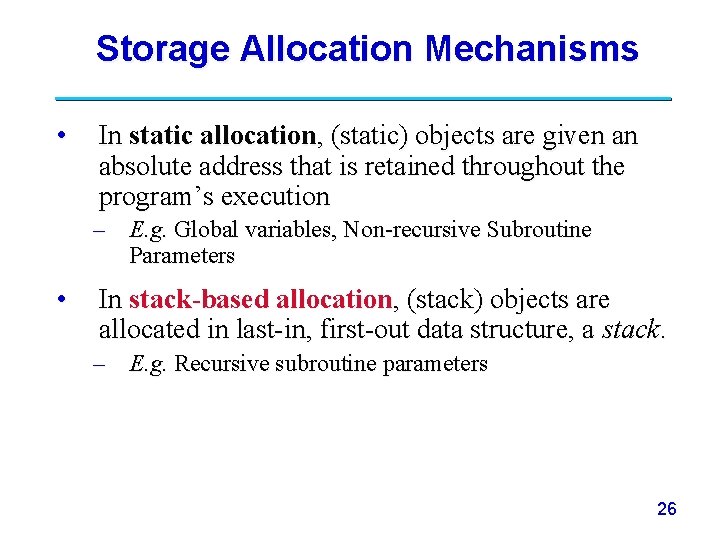 Storage Allocation Mechanisms • In static allocation, (static) objects are given an absolute address