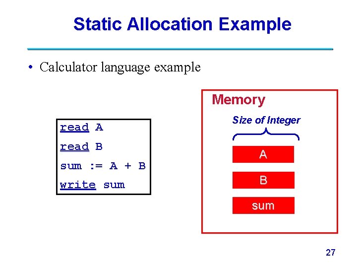 Static Allocation Example • Calculator language example Memory read A read B sum :