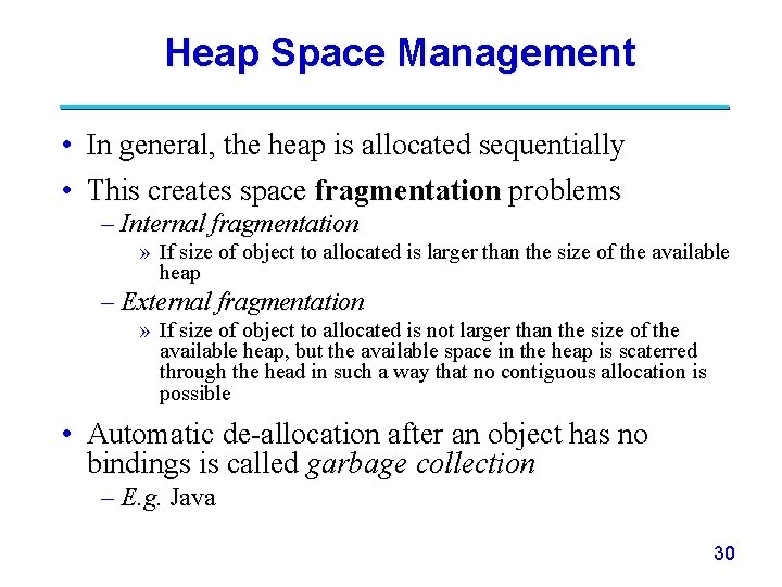 Heap Space Management • In general, the heap is allocated sequentially • This creates
