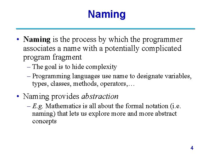 Naming • Naming is the process by which the programmer associates a name with