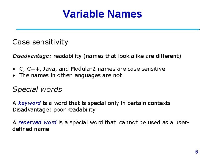 Variable Names Case sensitivity Disadvantage: readability (names that look alike are different) • C,