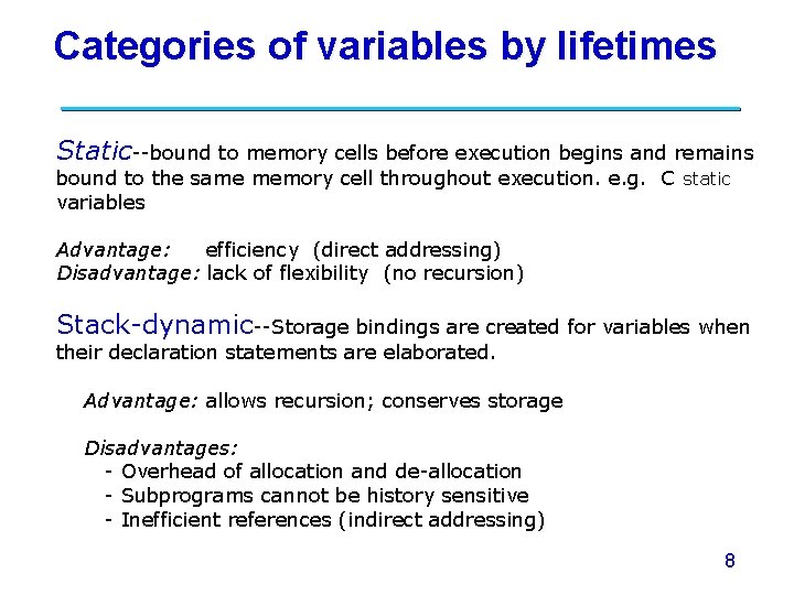 Categories of variables by lifetimes Static--bound to memory cells before execution begins and remains