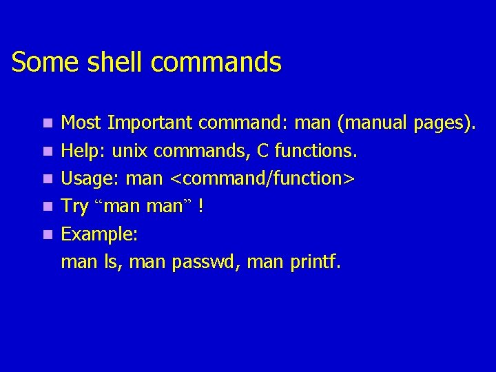 Some shell commands n n n Most Important command: man (manual pages). Help: unix Some shell commands n n n Most Important command: man (manual pages). Help: unix