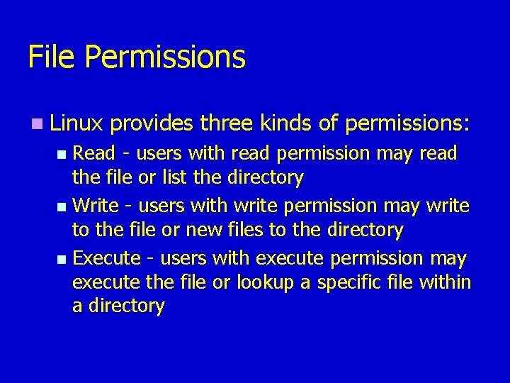 File Permissions n Linux provides three kinds of permissions: Read - users with read File Permissions n Linux provides three kinds of permissions: Read - users with read