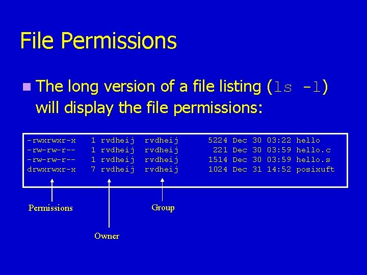 File Permissions n The long version of a file listing (ls -l) will display File Permissions n The long version of a file listing (ls -l) will display