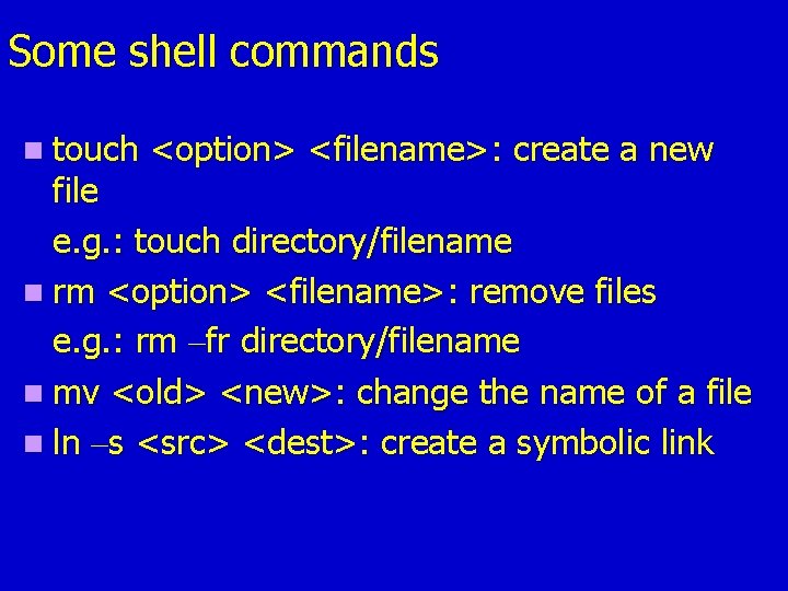 Some shell commands n touch <option> <filename>: create a new file e. g. : Some shell commands n touch <option> <filename>: create a new file e. g. :