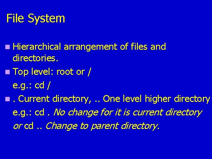 File System n Hierarchical arrangement of files and directories. n Top level: root or File System n Hierarchical arrangement of files and directories. n Top level: root or