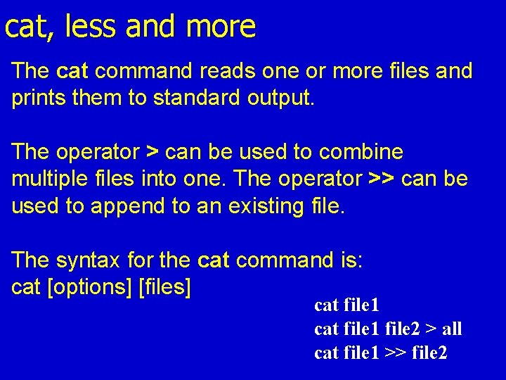 cat, less and more The cat command reads one or more files and prints cat, less and more The cat command reads one or more files and prints