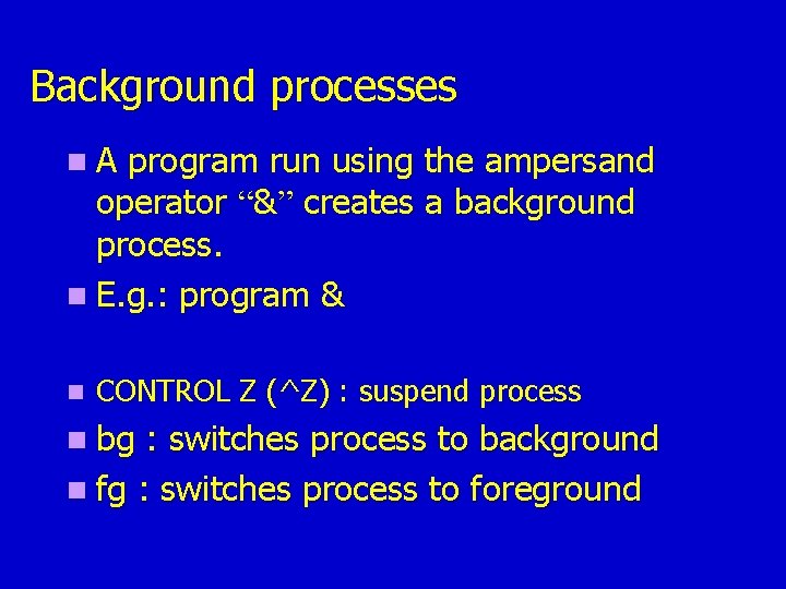 Background processes n. A program run using the ampersand operator “&” creates a background Background processes n. A program run using the ampersand operator “&” creates a background