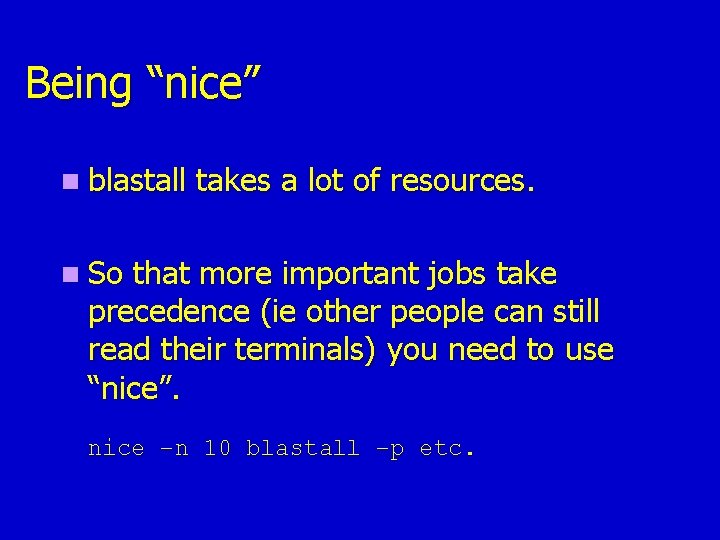 Being “nice” n blastall takes a lot of resources. n So that more important Being “nice” n blastall takes a lot of resources. n So that more important