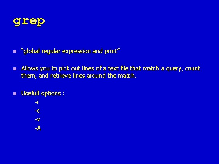 grep n “global regular expression and print” n Allows you to pick out lines grep n “global regular expression and print” n Allows you to pick out lines