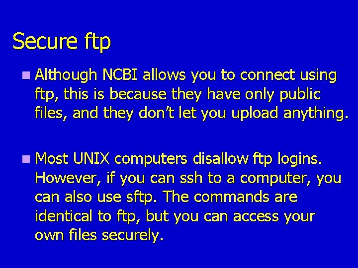 Secure ftp n Although NCBI allows you to connect using ftp, this is because Secure ftp n Although NCBI allows you to connect using ftp, this is because