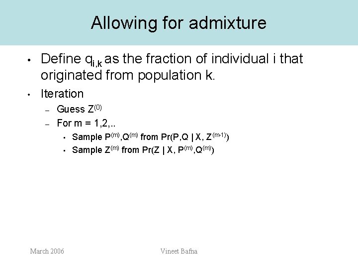 Allowing for admixture • • Define qi, k as the fraction of individual i