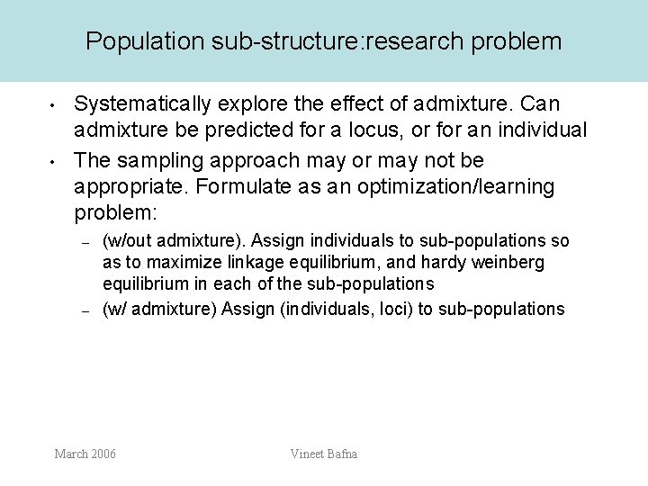 Population sub-structure: research problem • • Systematically explore the effect of admixture. Can admixture