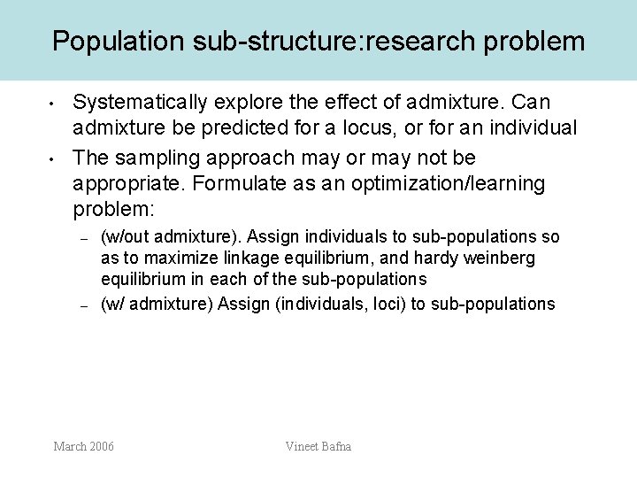 Population sub-structure: research problem • • Systematically explore the effect of admixture. Can admixture