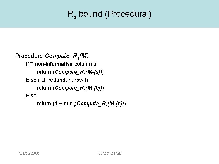 Rs bound (Procedural) Procedure Compute_Rs(M) If non-informative column s return (Compute_Rs(M-{s})) Else if redundant