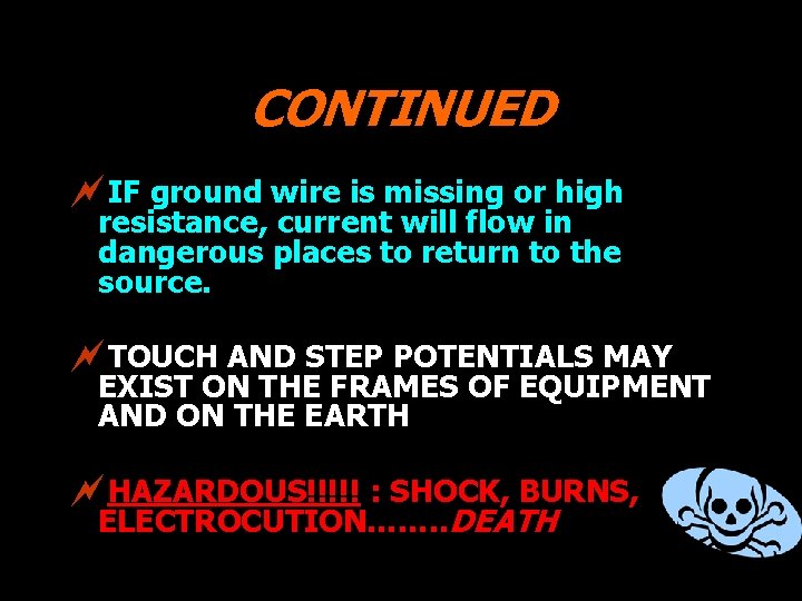 CONTINUED ~IF ground wire is missing or high resistance, current will flow in dangerous
