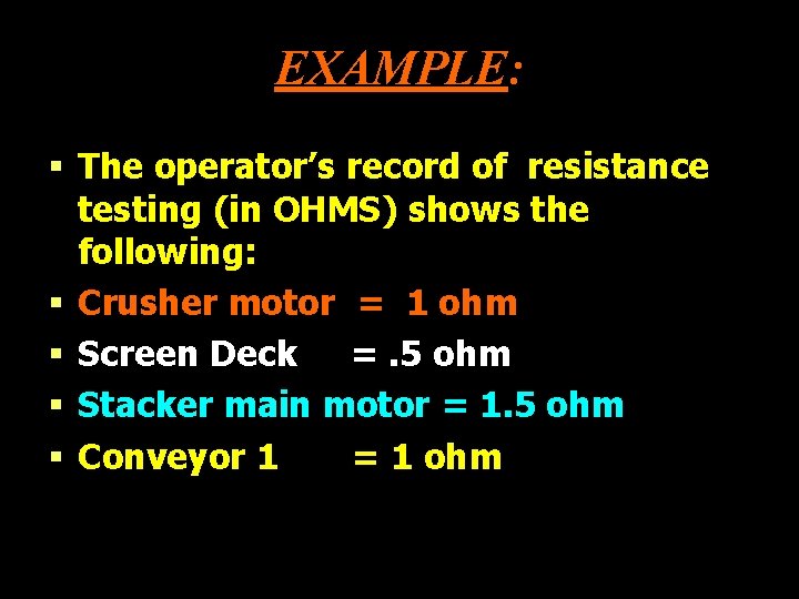 EXAMPLE: § The operator’s record of resistance testing (in OHMS) shows the following: §