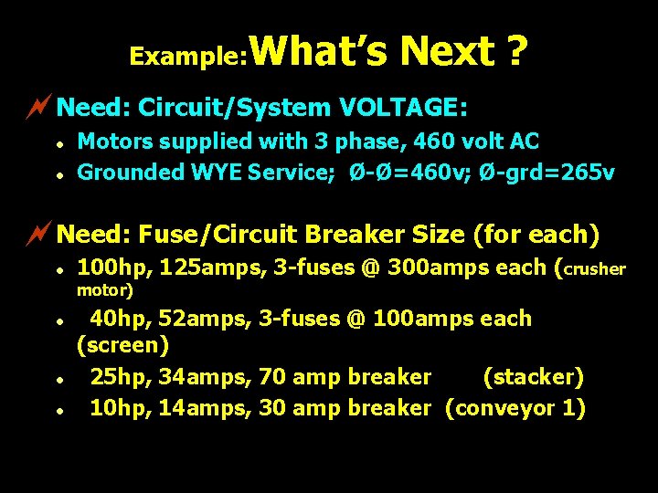 Example: What’s Next ? ~Need: Circuit/System VOLTAGE: l l Motors supplied with 3 phase,