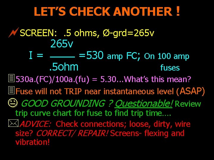 LET’S CHECK ANOTHER ! ~SCREEN: I= . 5 ohms, Ø-grd=265 v =530. 5 ohm