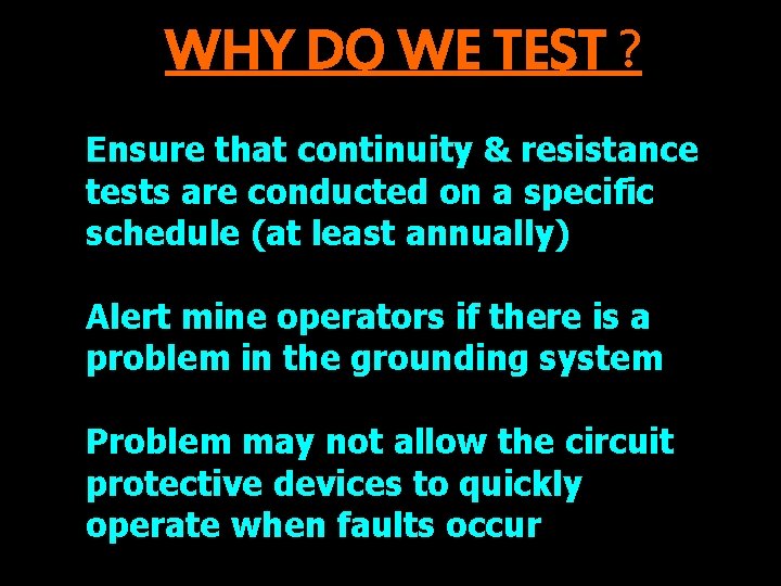 WHY DO WE TEST ? Ensure that continuity & resistance tests are conducted on