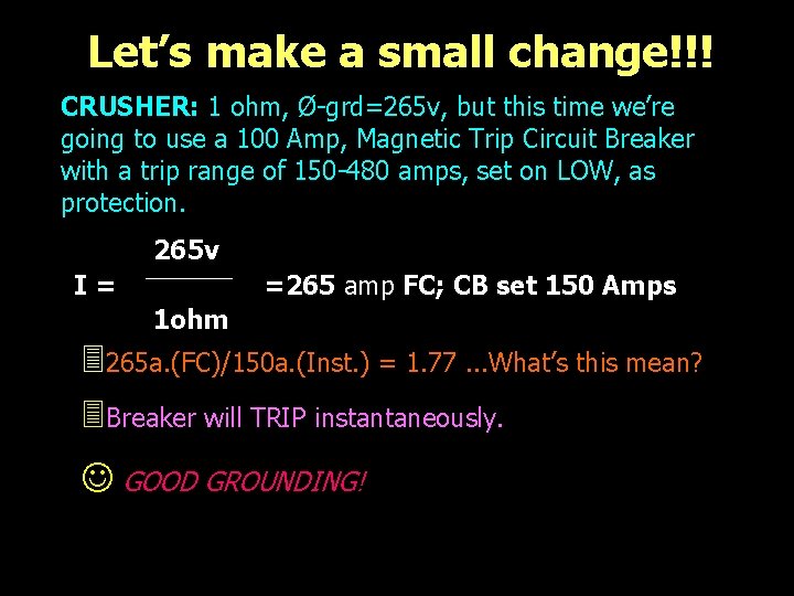 Let’s make a small change!!! CRUSHER: 1 ohm, Ø-grd=265 v, but this time we’re