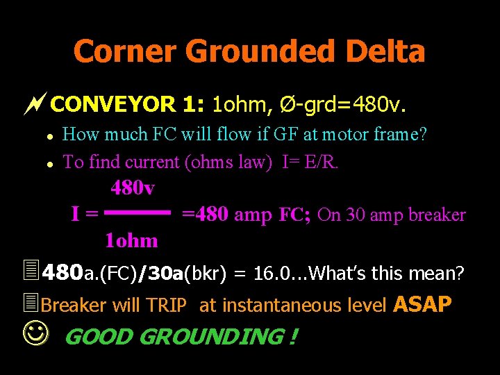 Corner Grounded Delta ~CONVEYOR 1: 1 ohm, Ø-grd=480 v. l l How much FC