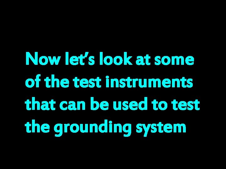 Now let’s look at some of the test instruments that can be used to
