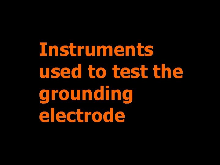 Instruments used to test the grounding electrode 