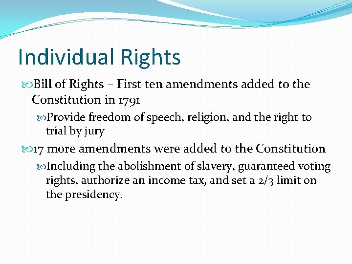 Individual Rights Bill of Rights – First ten amendments added to the Constitution in