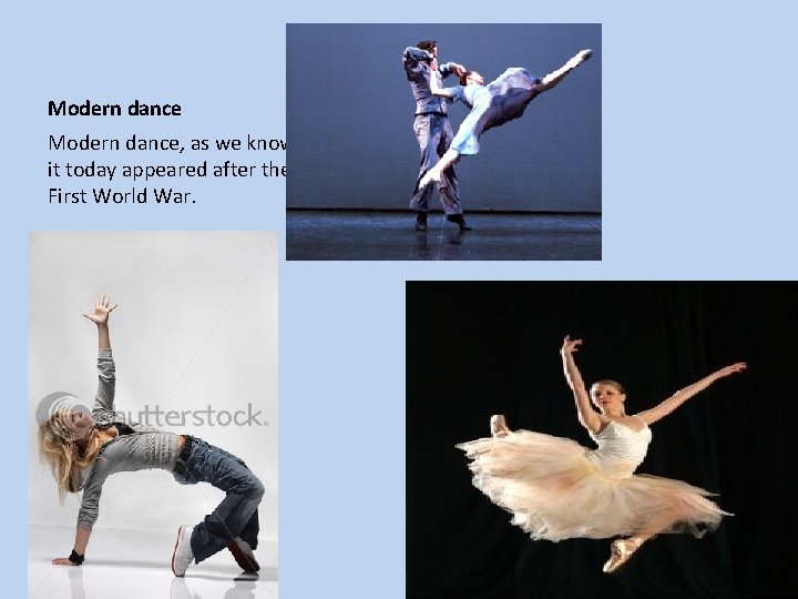 Modern dance, as we know it today appeared after the First World War. 