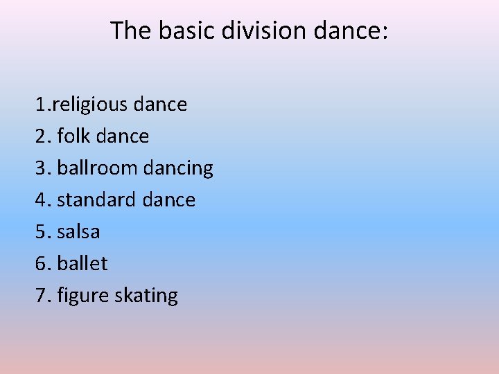 The basic division dance: 1. religious dance 2. folk dance 3. ballroom dancing 4.