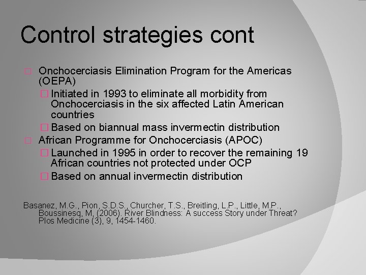 Control strategies cont Onchocerciasis Elimination Program for the Americas (OEPA) � Initiated in 1993