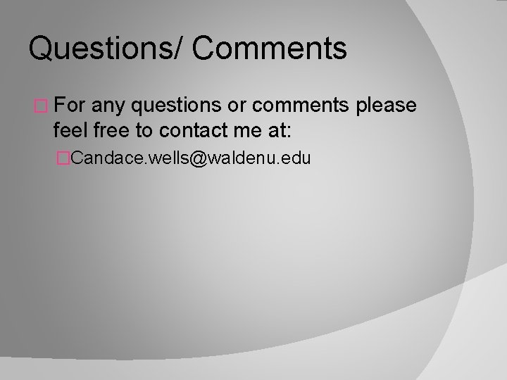 Questions/ Comments � For any questions or comments please feel free to contact me