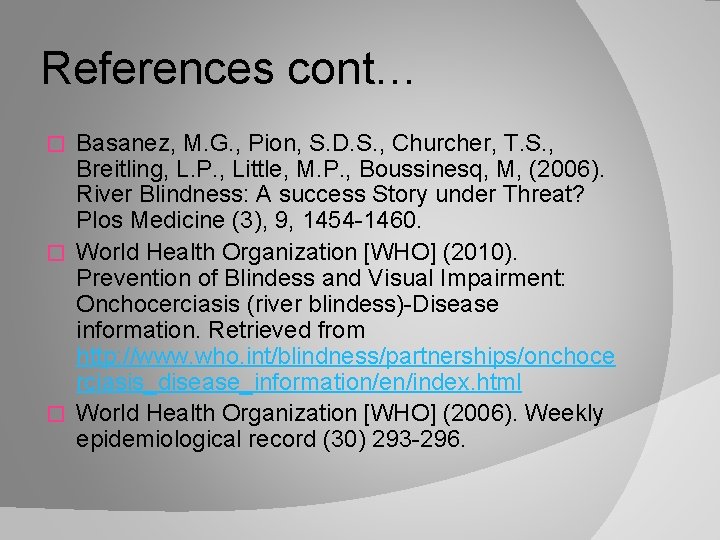 References cont… Basanez, M. G. , Pion, S. D. S. , Churcher, T. S.