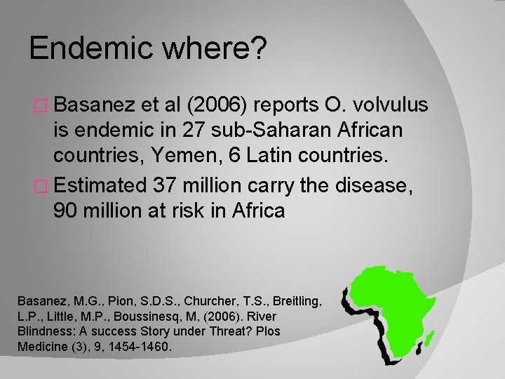 Endemic where? � Basanez et al (2006) reports O. volvulus is endemic in 27