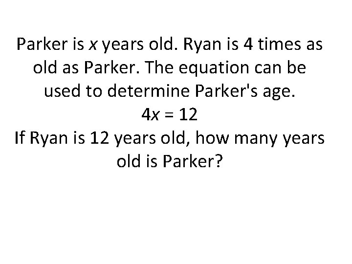 Parker is x years old. Ryan is 4 times as old as Parker. The Parker is x years old. Ryan is 4 times as old as Parker. The
