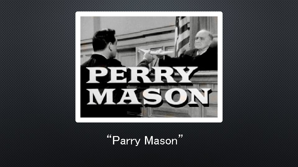 “Parry Mason” 