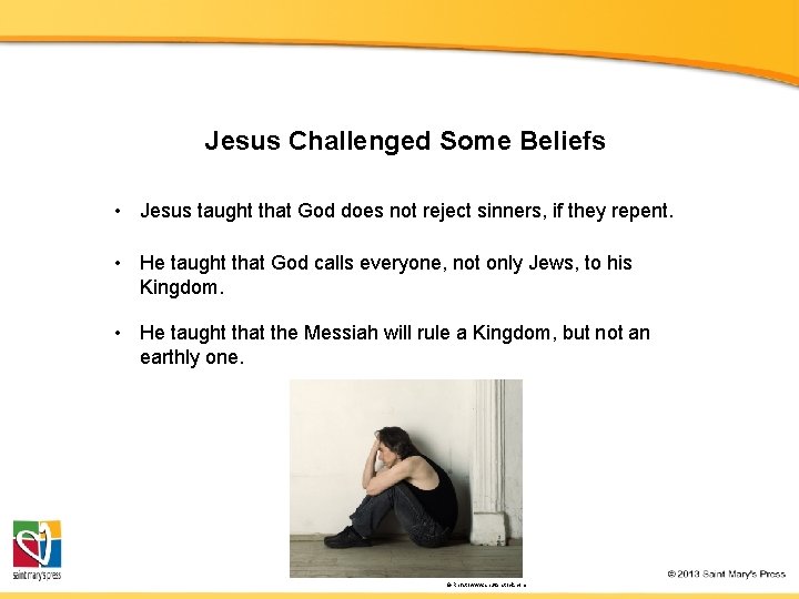 Jesus Challenged Some Beliefs • Jesus taught that God does not reject sinners, if