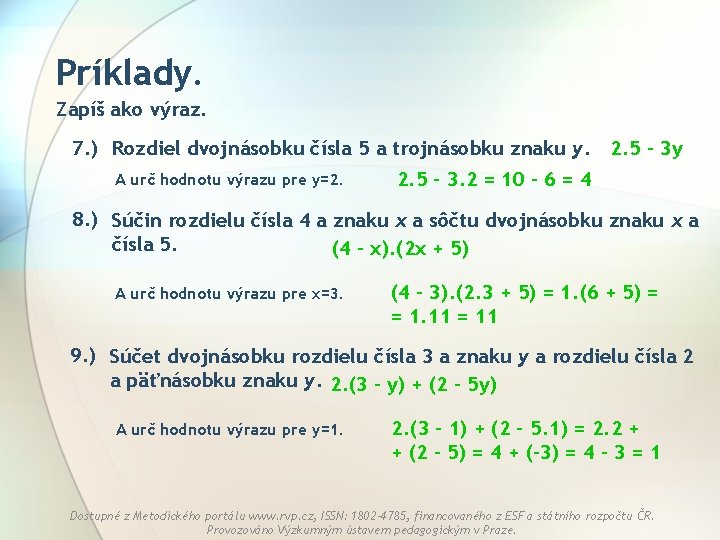 Príklady. Zapíš ako výraz. 7. ) Rozdiel dvojnásobku čísla 5 a trojnásobku znaku y.