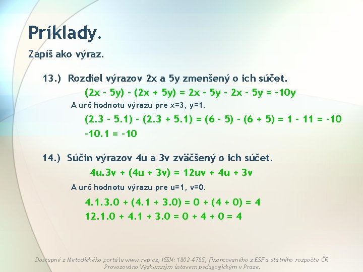 Príklady. Zapíš ako výraz. 13. ) Rozdiel výrazov 2 x a 5 y zmenšený