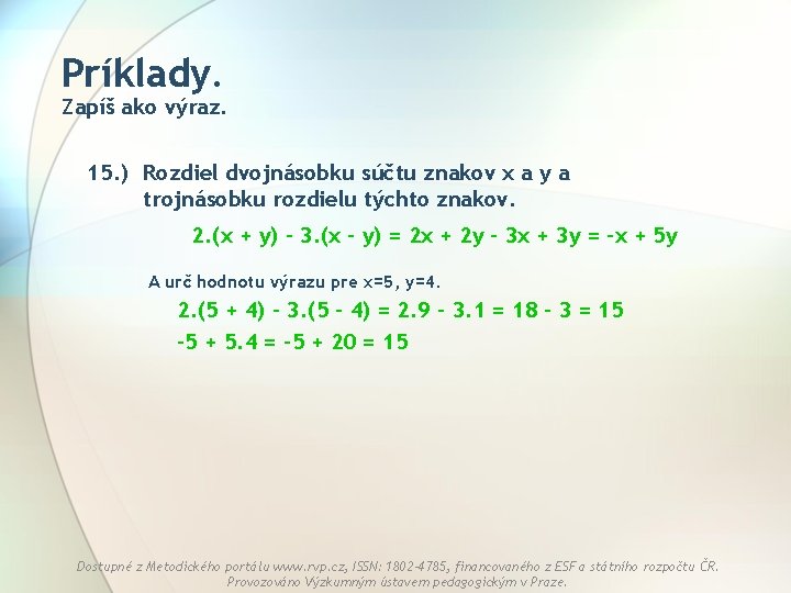 Príklady. Zapíš ako výraz. 15. ) Rozdiel dvojnásobku súčtu znakov x a y a