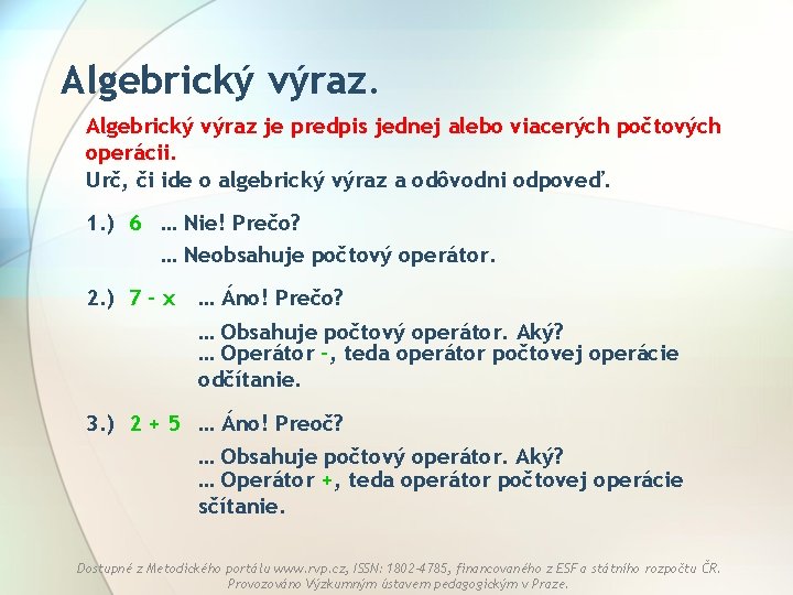 Algebrický výraz je predpis jednej alebo viacerých počtových operácii. Urč, či ide o algebrický