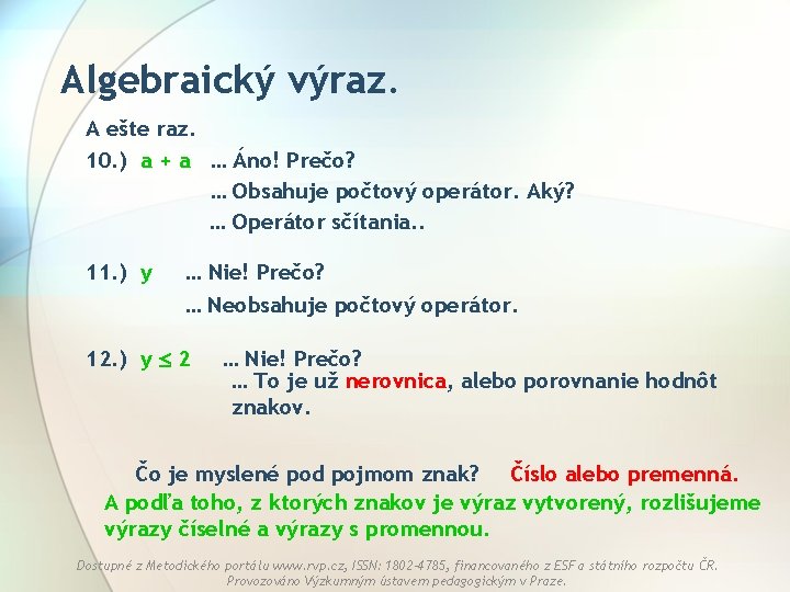 Algebraický výraz. A ešte raz. 10. ) a + a … Áno! Prečo? …