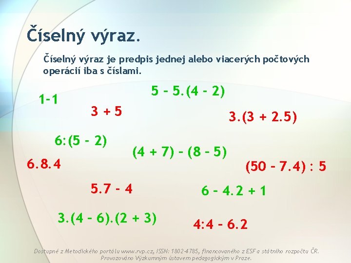 Číselný výraz je predpis jednej alebo viacerých počtových operácií iba s číslami. 1 -1